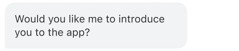 Bot message: Would you like me to introduce you to the app?
